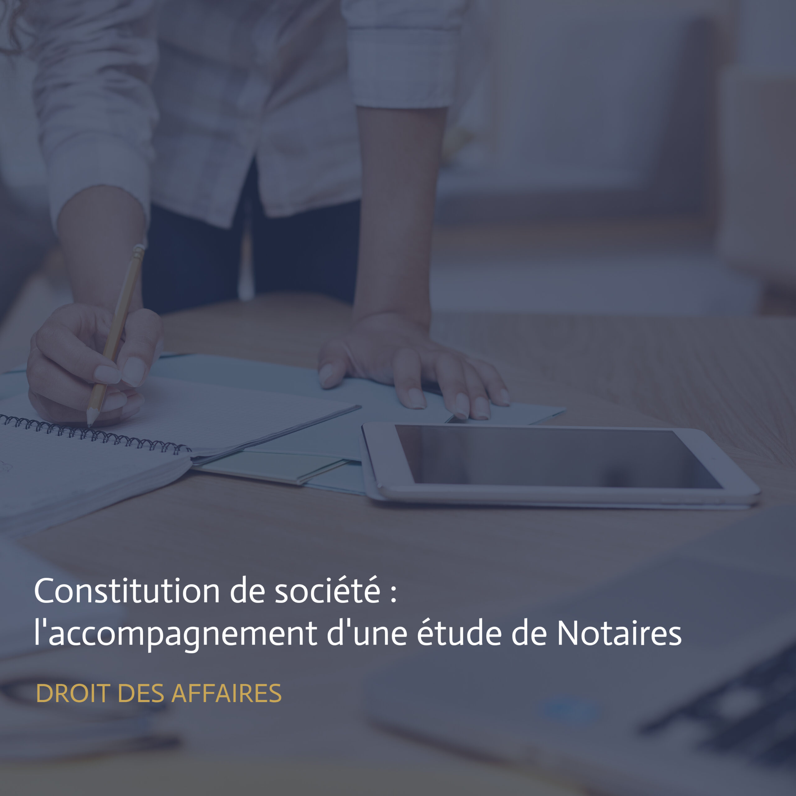 Constitution de société : l’accompagnement d’une étude de notaires