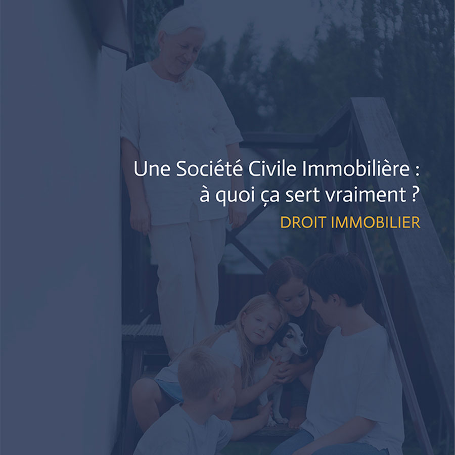 Créer une SCI pour acheter, transmettre ou protéger un bien immobilier familial.