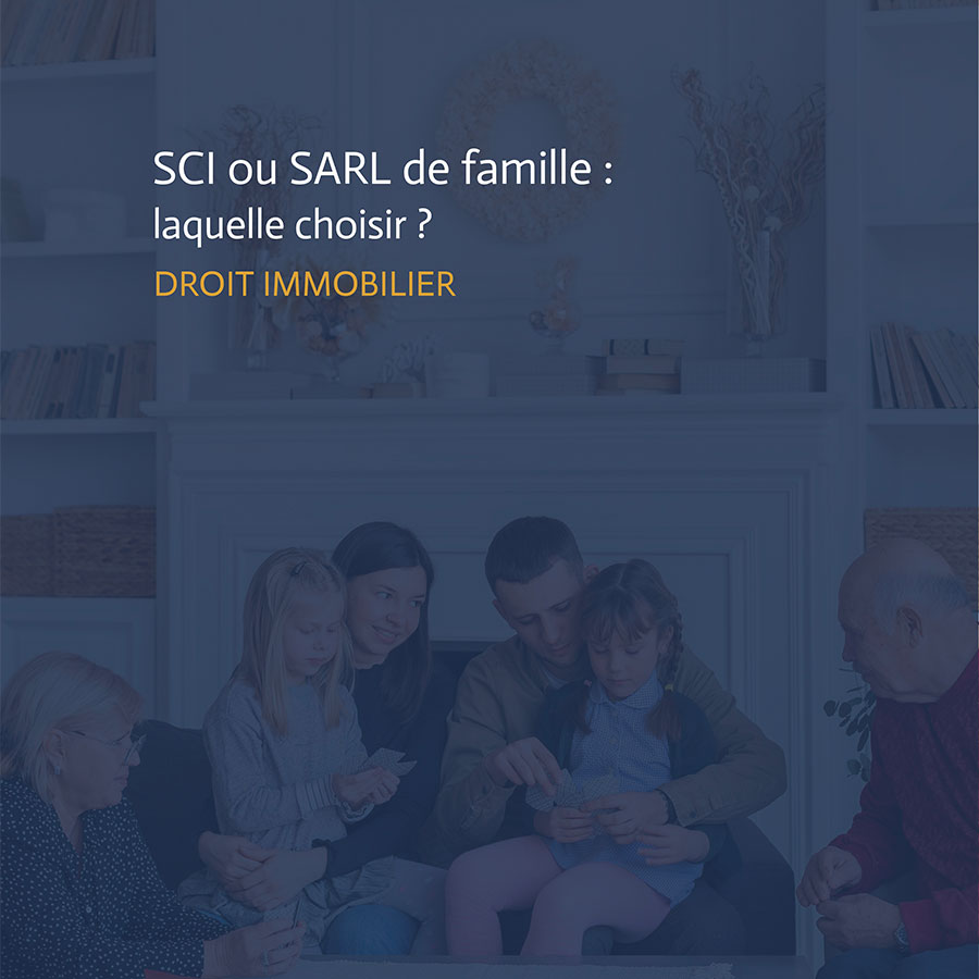 SCI ou SARL de famille : 2 options pour détenir un bien immobilier en famille